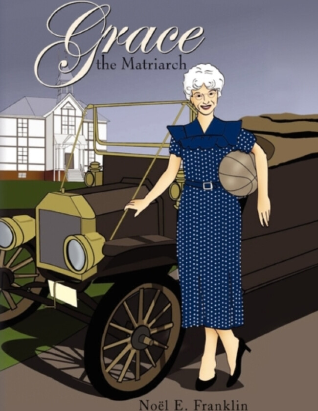 Grace, the Matriarch av Nol E Franklin, Noel E Franklin (Paperback)