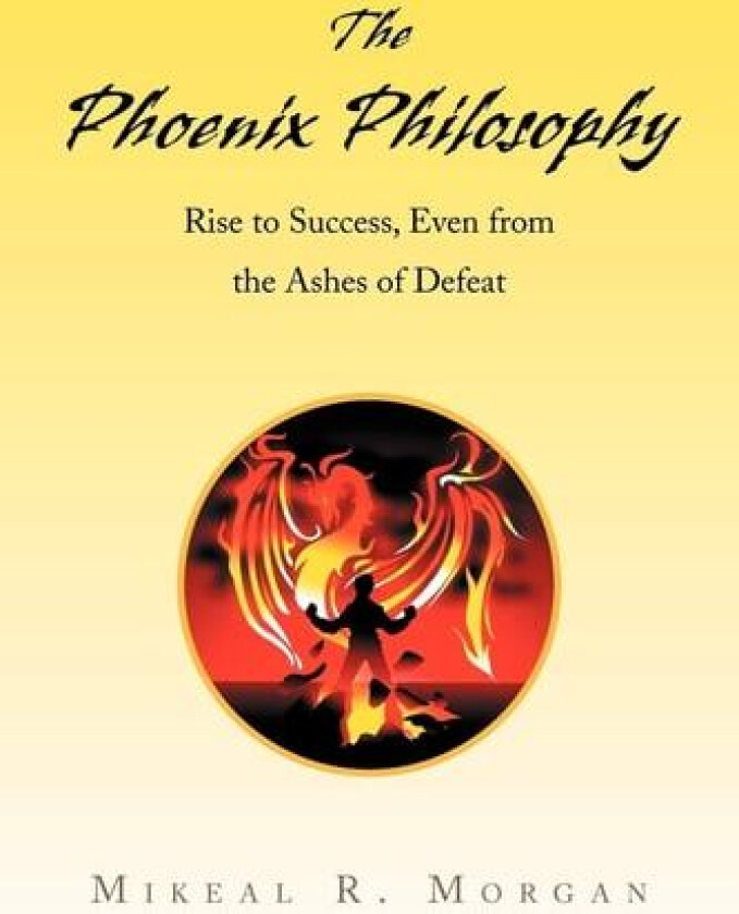 The Phoenix Philosophy av Mikeal R Morgan (Paperback)