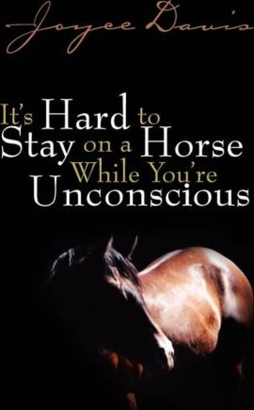 It's Hard to Stay on a Horse While You're Unconscious av Joyce Davis (Hardcover)