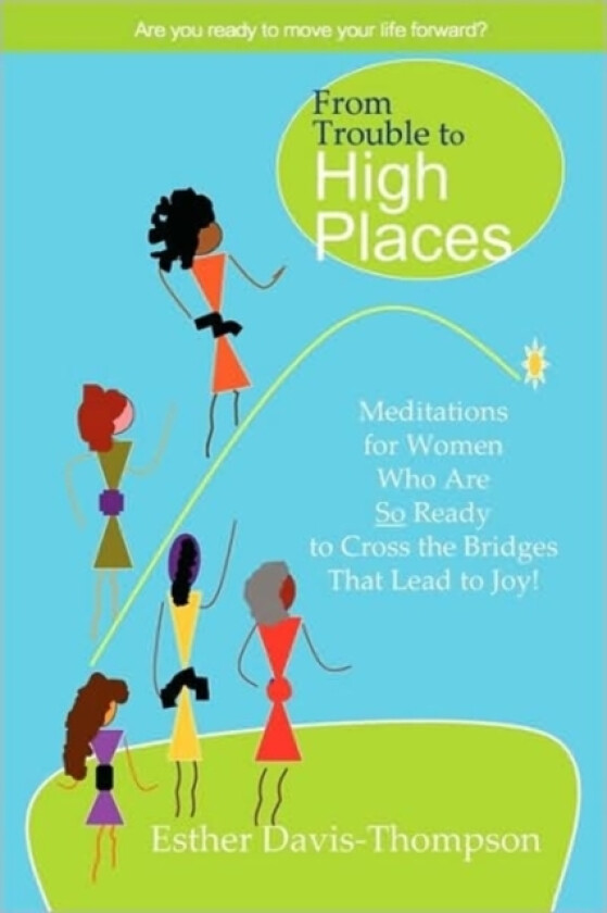 From Trouble to High Places: Meditations for Women Who Are So Ready to Cross the Bridges That Lead to Joy! av Esther Davis-Thompson (Paperback)