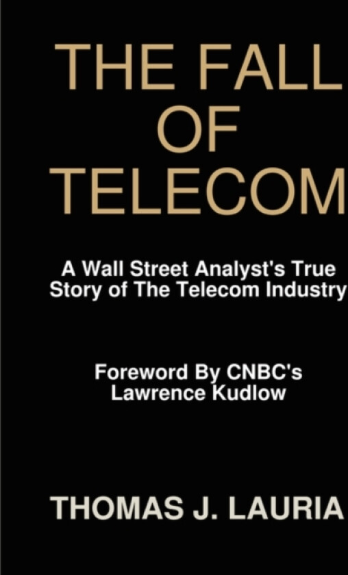 The Fall of Telecom: A Wall Street Analyst's True Story of The Telecom Industry av Thomas J. Lauria (Hardcover)