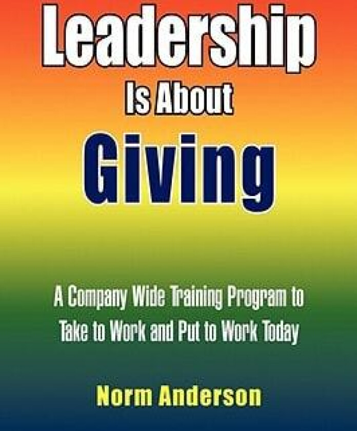 Leadership Is About Giving av Norm Anderson (Hardcover)