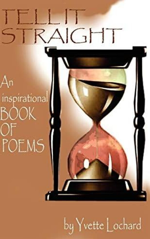 Tell It Straight: An Inspirational Book of Poems av Yvette Lochard (Paperback)