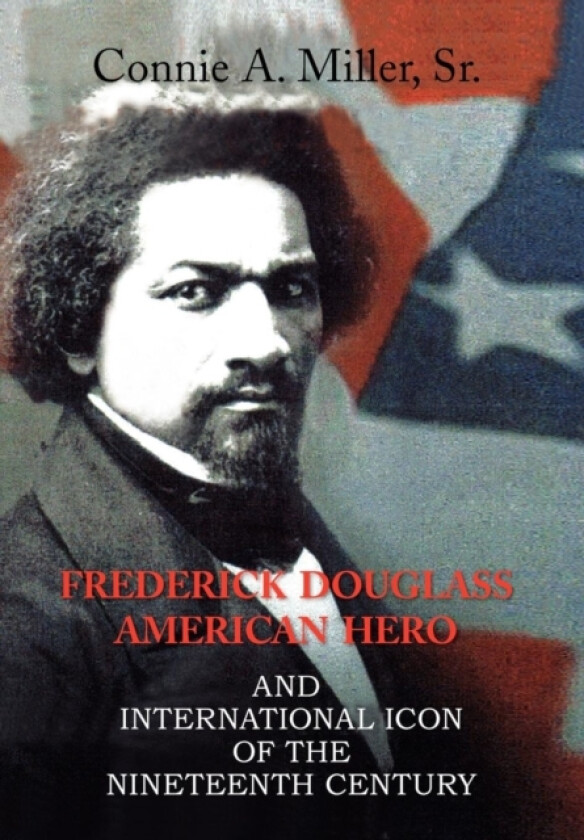 Frederick Douglass American Hero av Connie A Sr Miller (Hardcover)