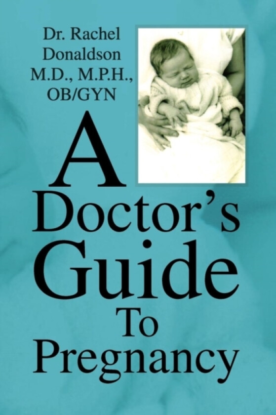 A Doctor's Guide to Pregnancy av Rachel Dr Donaldson (Paperback)