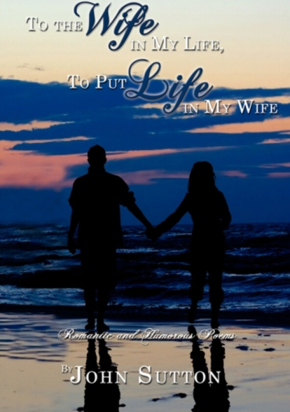 To the Wife in My Life, To Put Life in My Wife av John Sutton (Paperback)