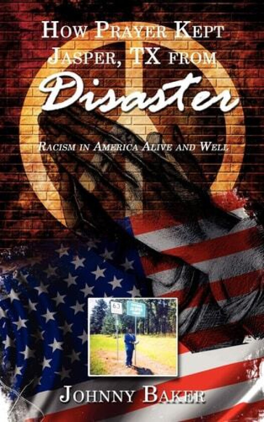 How Prayer Kept Jasper, TX from Disaster: Racism in America Alive and Well av Johnny Baker (Paperback)
