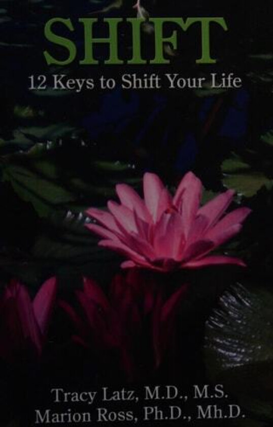 Shift: 12 Keys to Shift Your Life av M.D. Tracy Latz (Paperback)