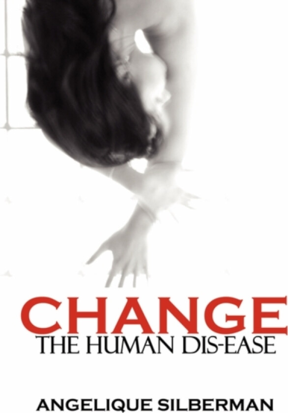 Change the Human Dis-Ease av Angelique Silberman (Paperback)