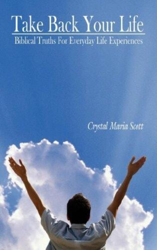 Take Back Your Life: Biblical Truths For Everyday Life Experiences av Crystal Scott (Paperback)