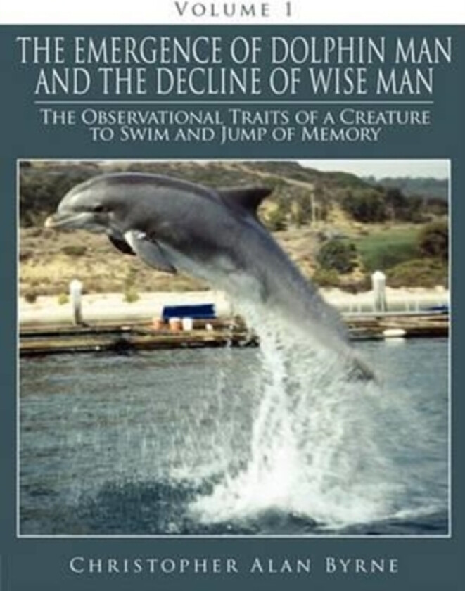 The Emergence of Dolphin Man and the Decline of Wise Man av Christopher Alan Byrne (Paperback)