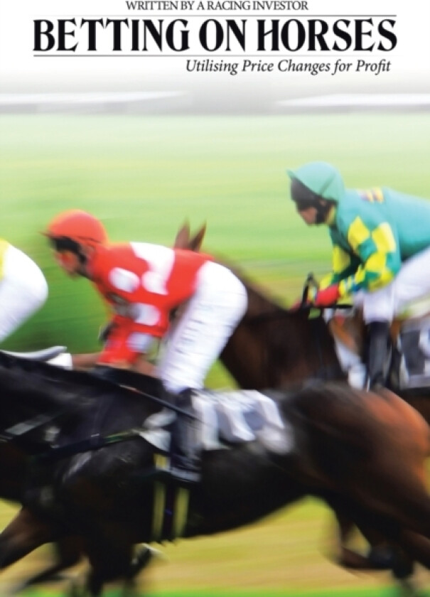 Betting on Horses - Utilising Price Changes for Profit av Racing Investor (Paperback)