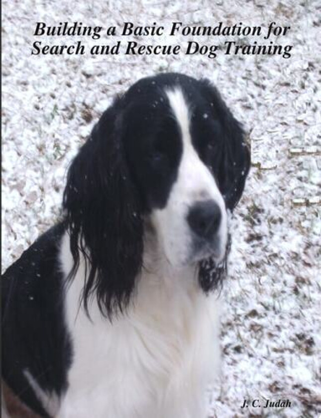Building a Basic Foundation for Search and Rescue Dog Training av J. C. C. Judah (Paperback)
