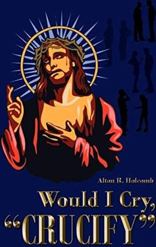 Would I Cry, "CRUCIFY" av Alton Holcomb (Paperback)