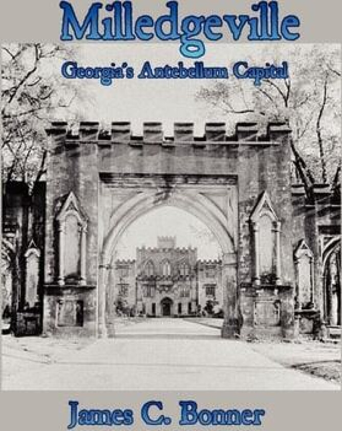 Milledgeville: Georgia's Antebellum Capital av James Bonner (Hardcover)