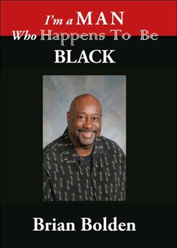 I'm a Man Who Happens To Be Black av Brian Bolden (Paperback)