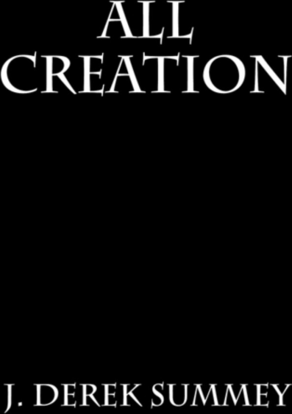 All Creation av J.Derek Summey (Hardcover)