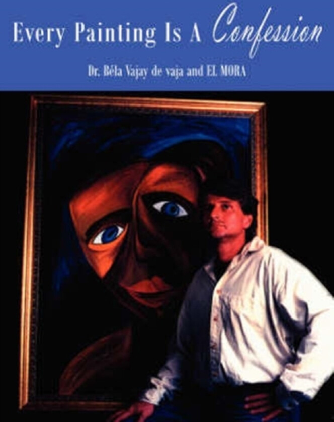 Every Painting Is A Confession av Dr.Bela Vajay de vaja (Paperback)