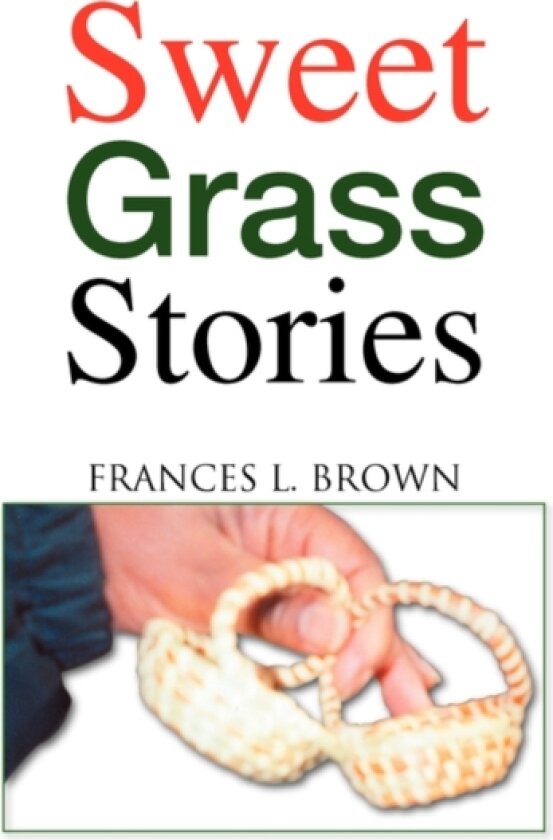 Sweet Grass Stories av Frances L Brown (Paperback)