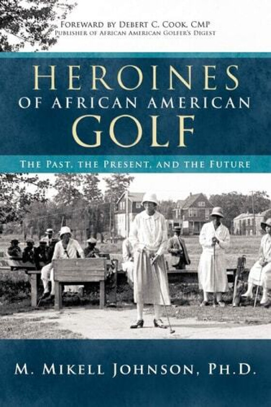 Heroines of African American Golf av M.Mikell Johnson Ph.D. (Paperback)