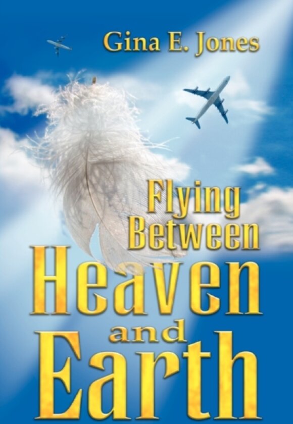 Flying Between Heaven & Earth av Gina E Jones (Hardcover)