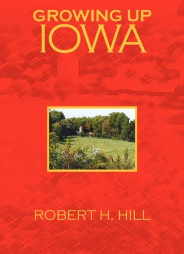 Growing Up Iowa av Robert H Hill (Hardcover)