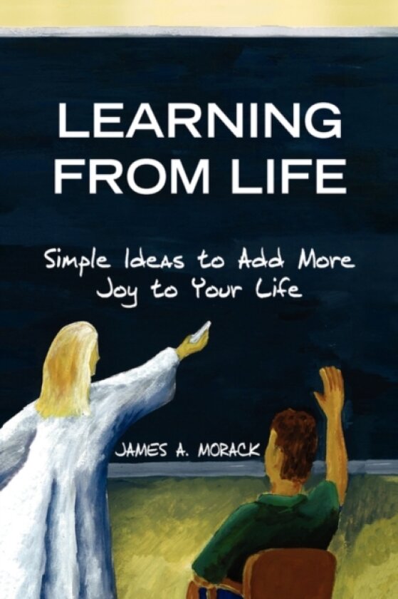 Learning from Life av James A Morack (Hardcover)