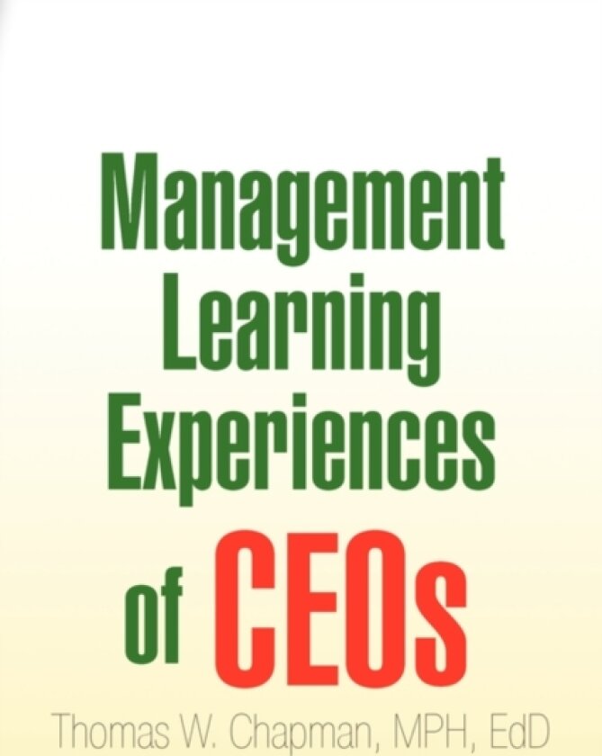 Management Learning Experiences of Ceos av Thomas W Mph Edd Chapman (Paperback)