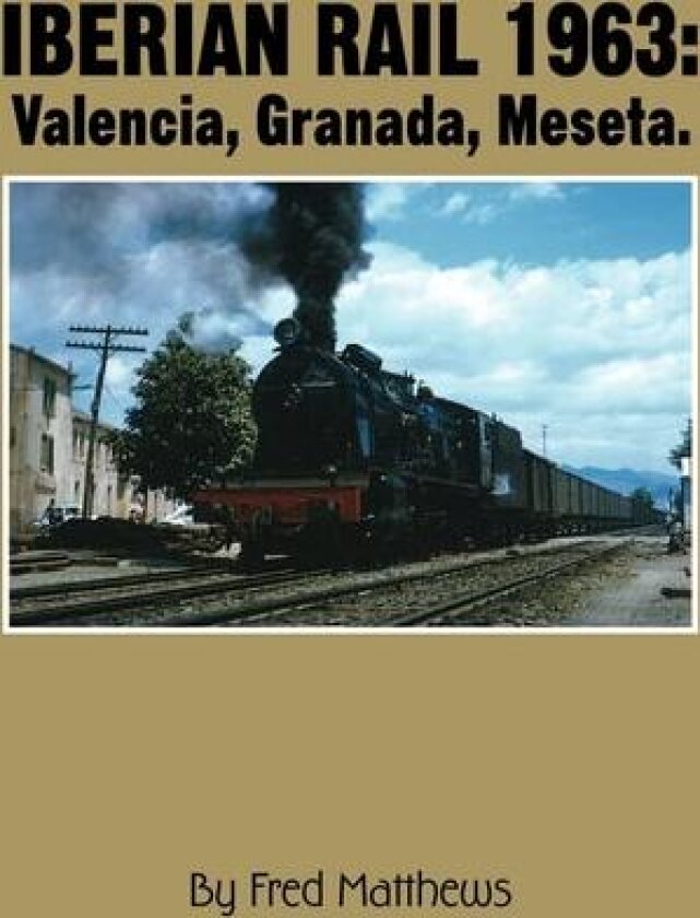 Iberian Rail 1963: Valencia, Granada, Meseta. av Fred Matthews (Paperback)