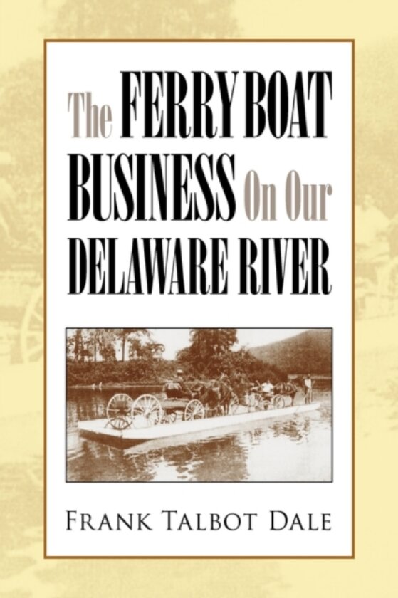 The Ferry Boat Business on Our Delaware River av Frank Talbot Dale (Paperback)