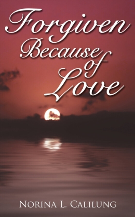 Forgiven Because of Love av Norina L. Calilung (Paperback)