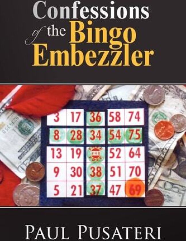Confessions of the Bingo Embezzler av Paul Pusateri (Paperback)