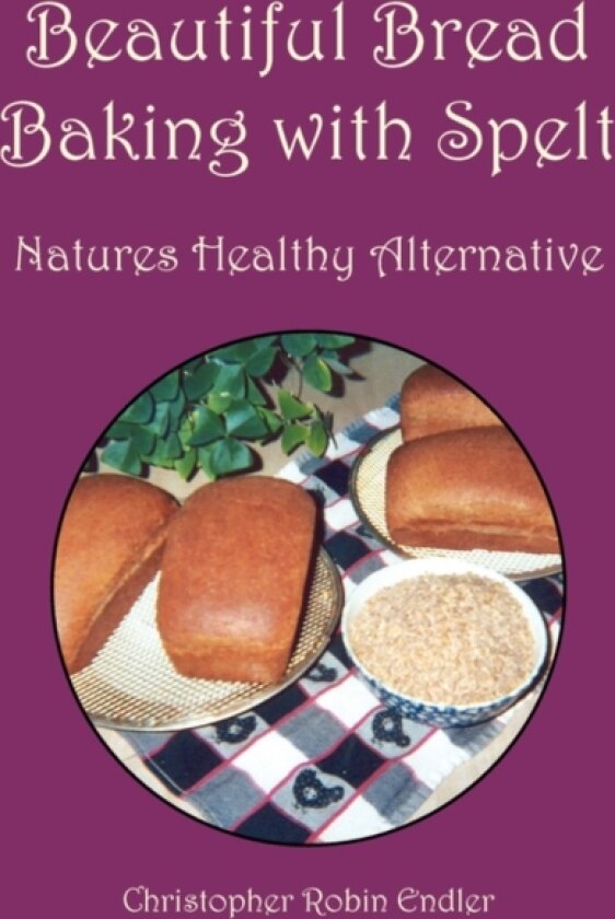 Beautiful Bread Baking with Spelt av Christopher Robin Endler (Paperback)