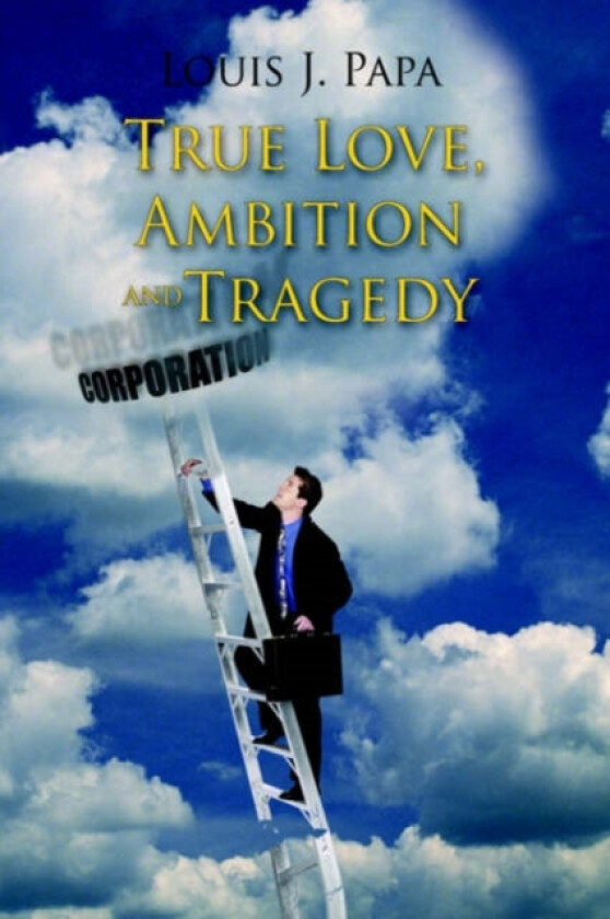 True Love, Ambition and Tragedy av Louis J. Papa (Hardcover)
