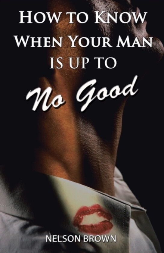 How To Know When Your Man Is Up To No Good av Nelson Brown (Paperback)