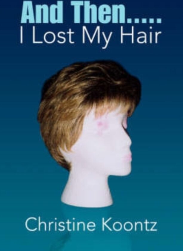 And Then..... I Lost My Hair av Christine Koontz (Paperback)