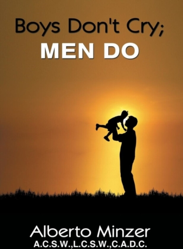 Boys Don't Cry; MEN DO av Alberto Minzer A.C.S.W.L.C.S.W.C.A.D. (Paperback)