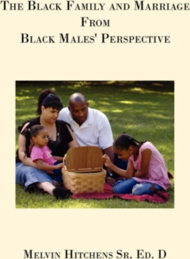 The Black Family and Marriage From Black Males' Perspective av Dr.Melvin Hitchens (Paperback)