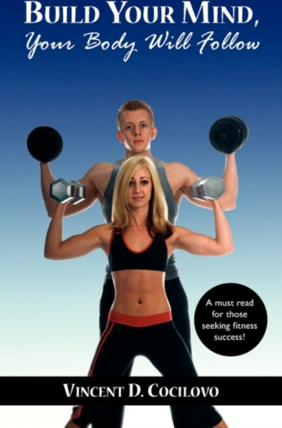 Build Your Mind, Your Body Will Follow av Vincent D. Cocilovo (Paperback)