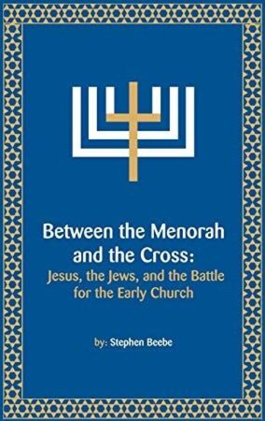 Between the Menorah and the Cross: Jesus, the Jews, and the Battle for the Early Church av Stephen Beebe (Paperback)