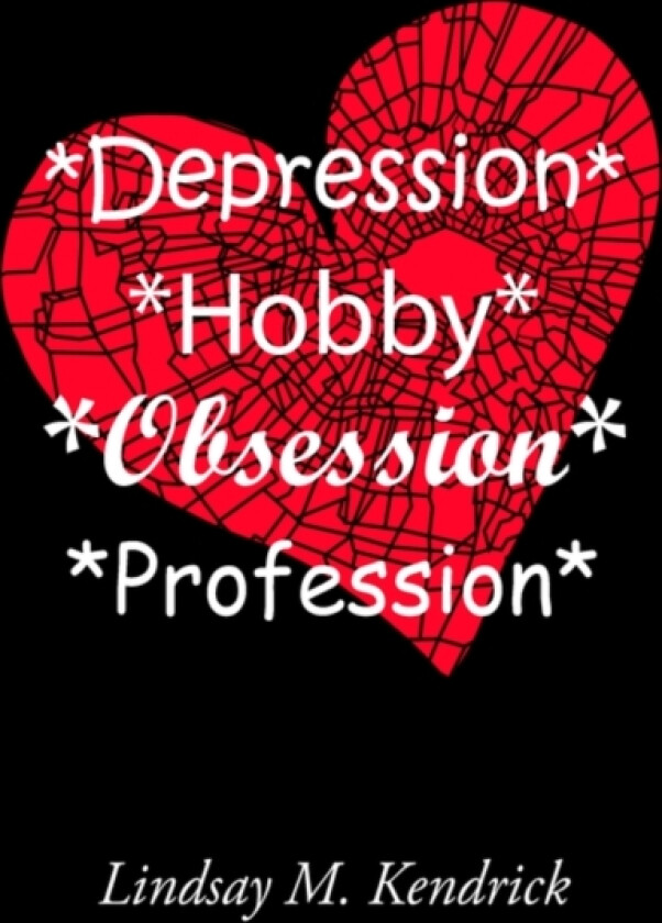 *Depression* *Hobby* *Obsession* *Profession* av Lindsay M Kendrick (Hardcover)