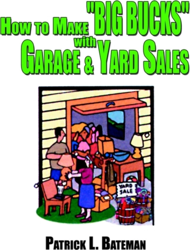 How to Make "BIG BUCKS" with Garage and Yard Sales av Patrick L Bateman (Paperback)