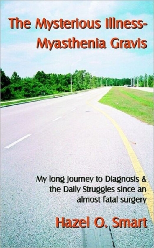 The Mysterious Illness-Myasthenia Gravis av Hazel O. Smart (Paperback)