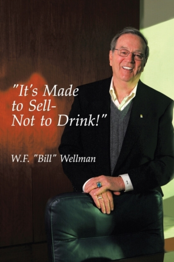 "It's Made to Sell- Not to Drink!" av W F Bill Wellman (Paperback)