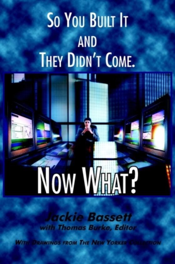 So You Built It and They Didn't Come. Now What? av Jackie Bassett (Paperback)