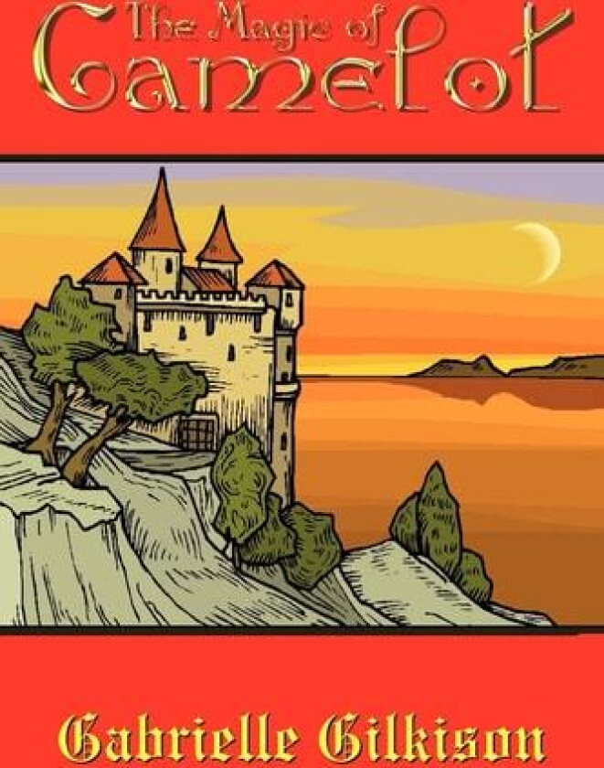 The Magic of Camelot av Gabrielle Gilkison (Paperback)