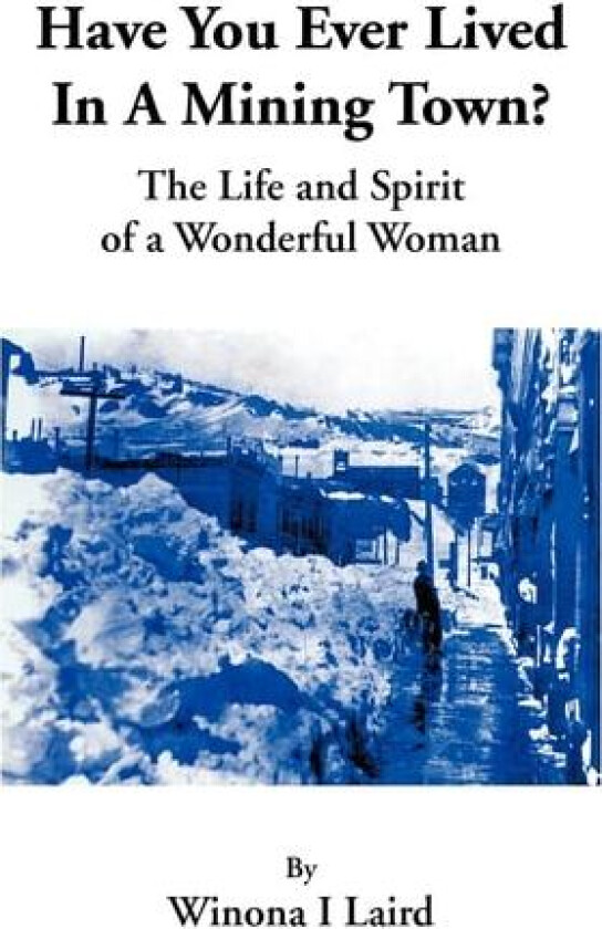 Have You Ever Lived in a Mining Town? av Winona I Laird (Paperback)