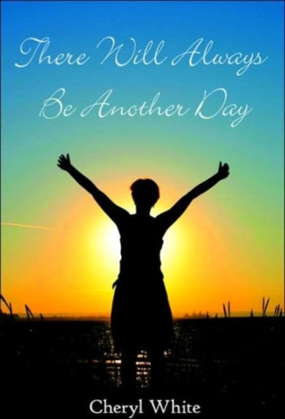 There Will Always Be Another Day av Cheryl White (Paperback)