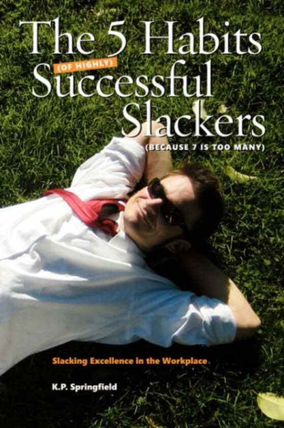 The 5 Habits Of Highly Successful Slackers (Because 7 Is Too Many) av K.P. Springfield (Paperback)
