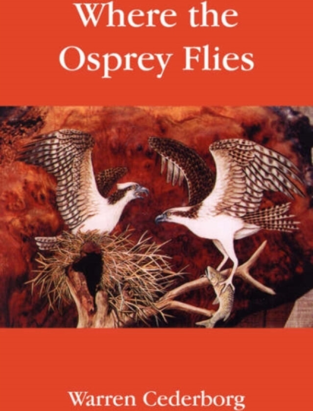Where the Osprey Flies av Warren Cederborg (Paperback)